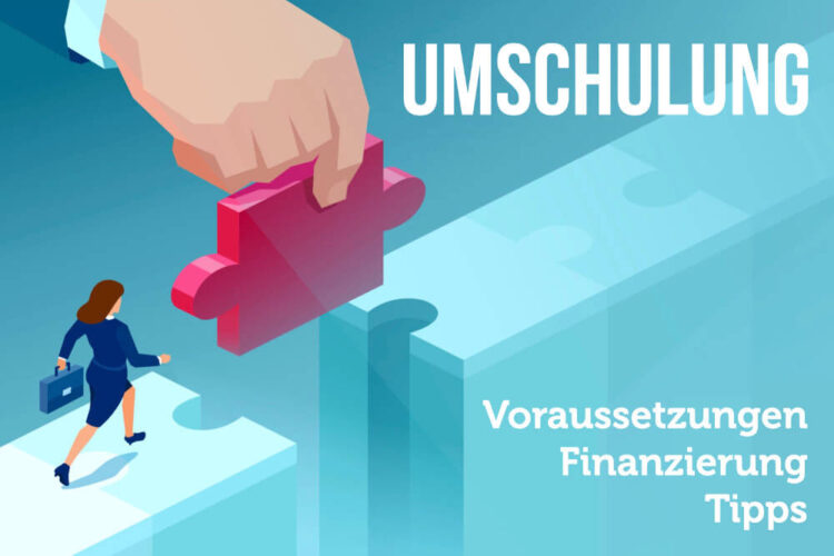 Umschulung Voraussetzung Formen Finanzierung Tipps