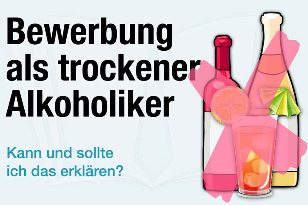 Bewerbung Als Trockener Alkoholiker Was Tun Schreiben