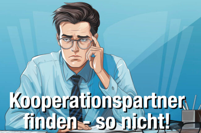 Kooperationspartner finden: Wie es (nicht) funktioniert!