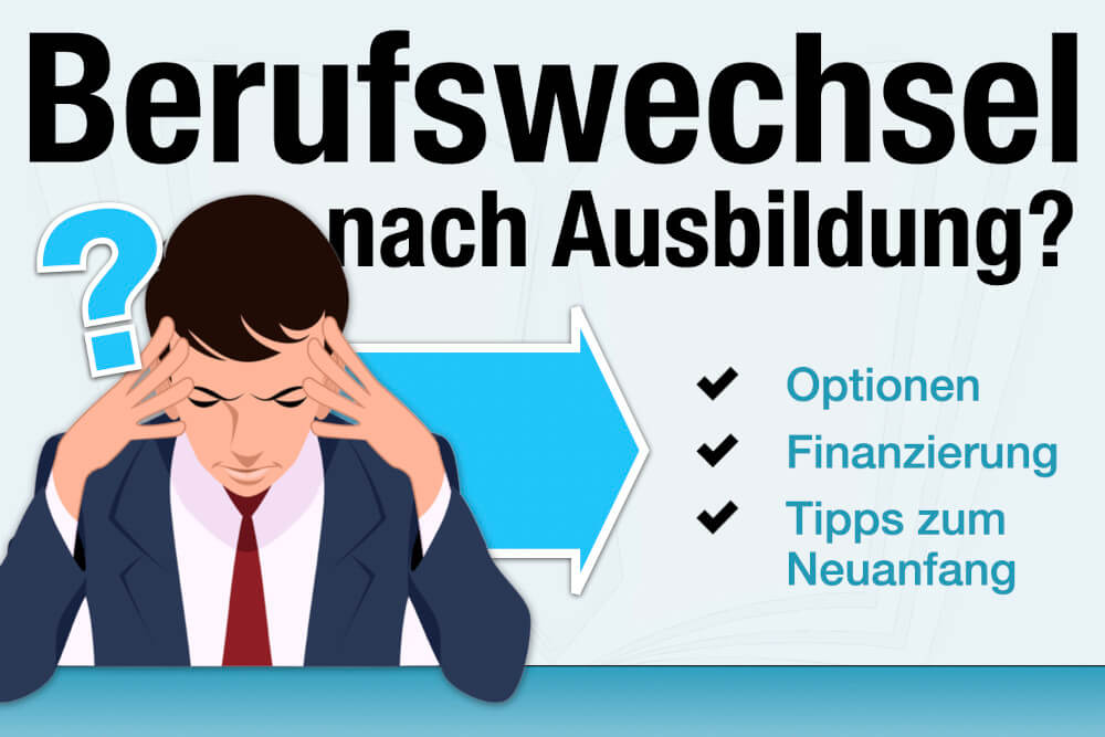 Berufswechsel Nach Ausbildung Neuanfang Optionen Finanzierung Was Beachten