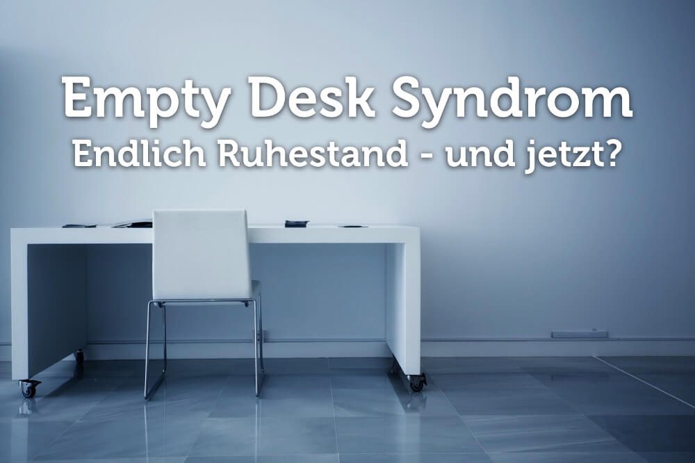 Empty-Desk-Syndrom: Ruhestand - und dann?