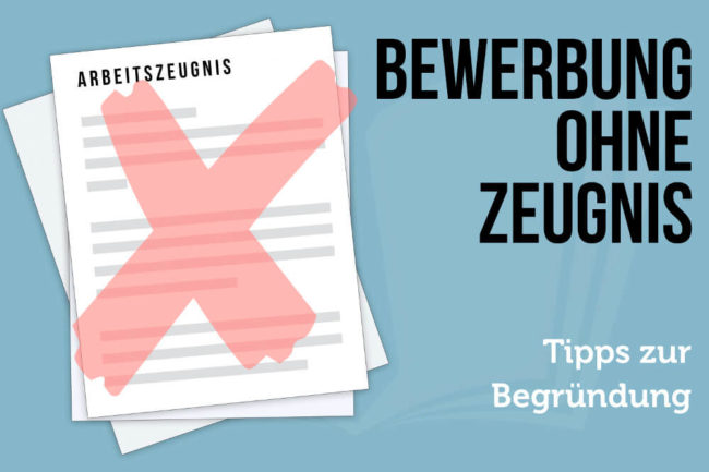 Bewerben ohne Zeugnis: Tipps + gute Alternativen