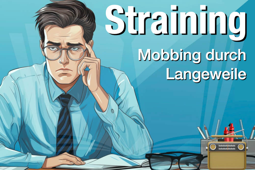 Straining: Mobbing durch Langeweile