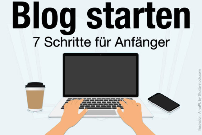 Blog starten:  7 einfache Schritte & Tipps für Anfänger