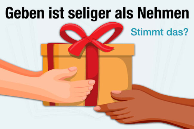 Geben ist seliger als Nehmen – stimmt das?