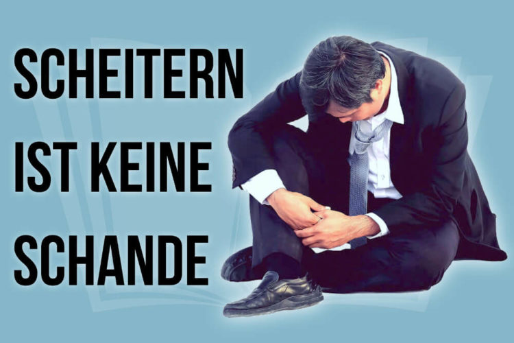 Scheitern Das falsche Verhältnis zum Versagen