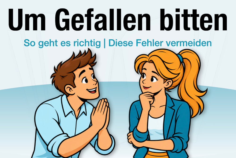 Um Gefallen Bitten Beispiele Tipps Richtig Falsch