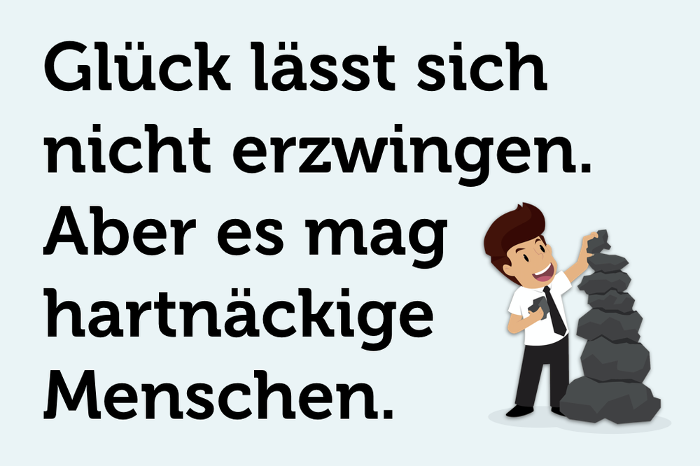 Weisheiten nicht glauben hart arbeiten