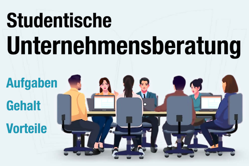 Studentische Unternehmensberatung Aufgaben Gehalt Vorteile Liste