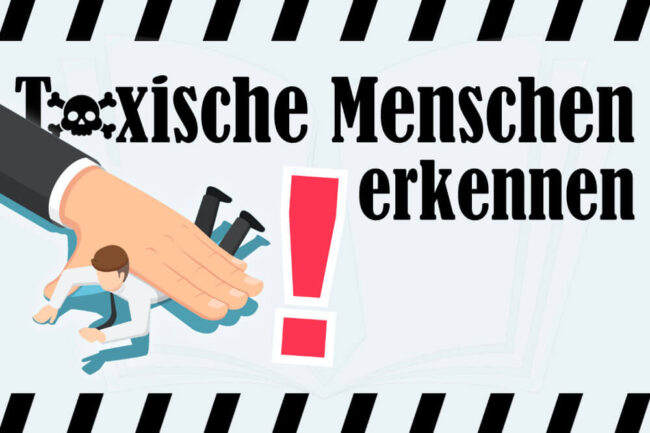 Toxische Menschen: Woran erkennen? Wie reagieren?