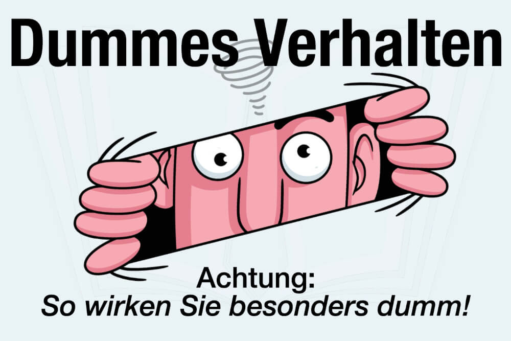Dummes Verhalten Definition Bedeutung Beispiel Tipps