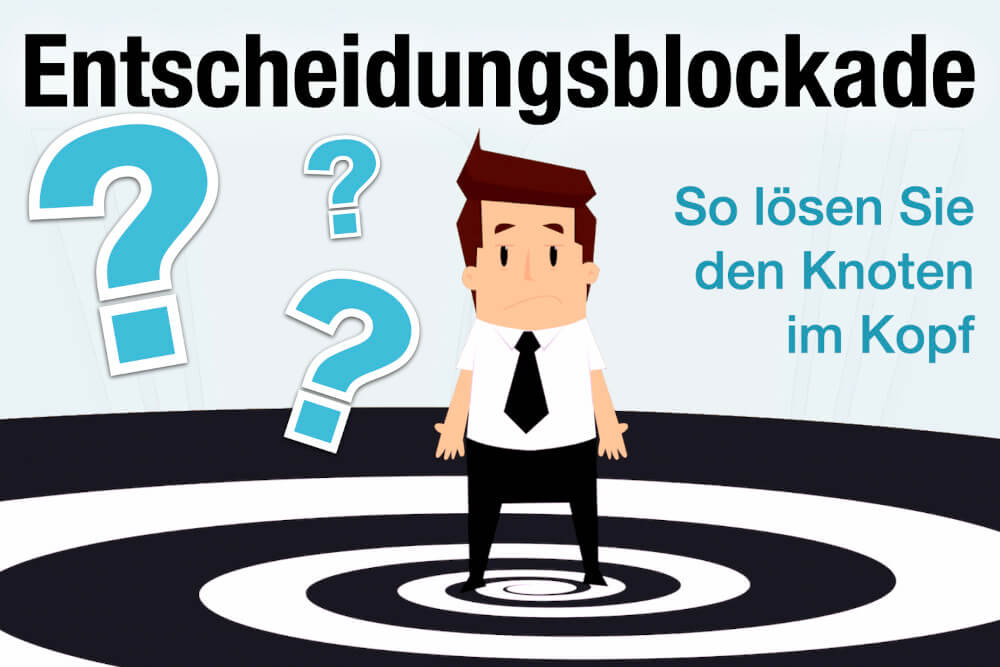 Entscheidungsblockade Definition Bedeutung Beispiel Wie Loesen Strategien