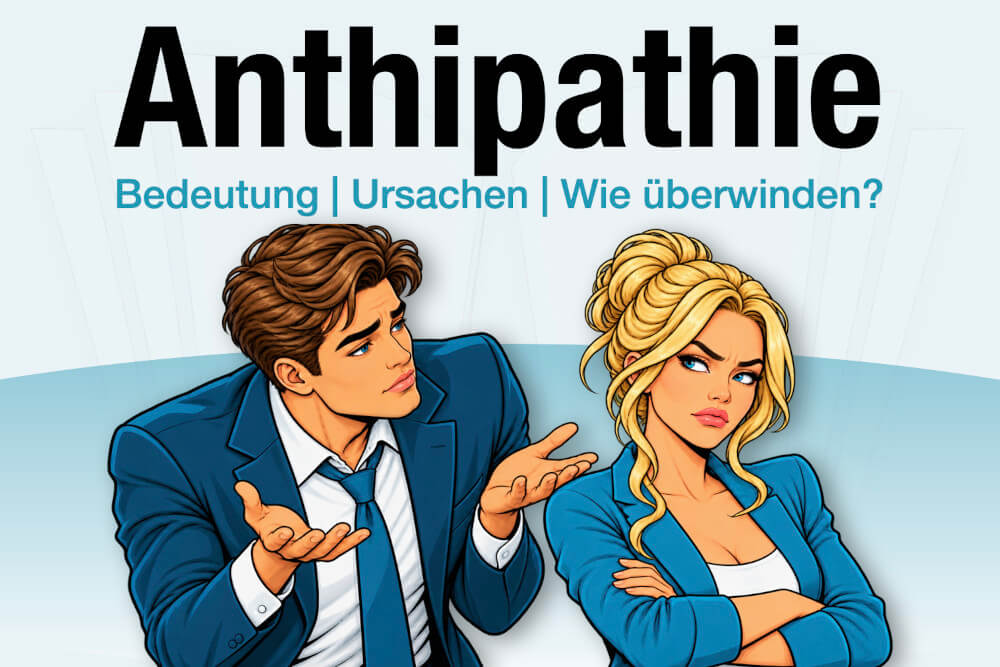 Antipathie Bedeutung Beispiele Ursachen Wie Ueberwinden Tipps
