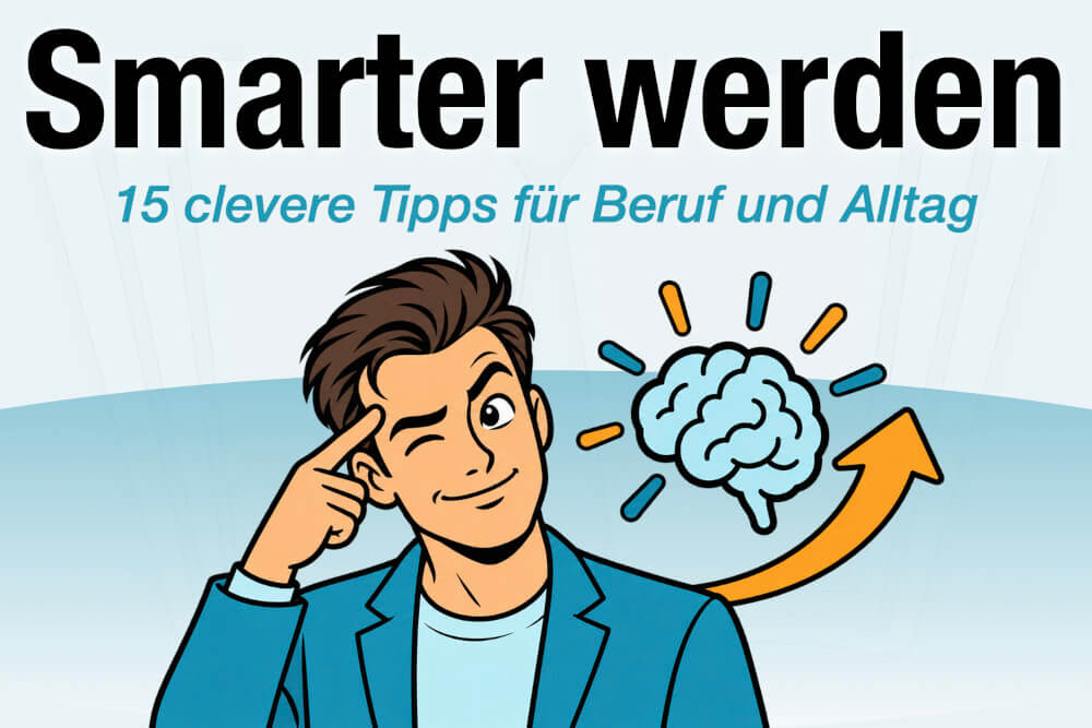 Smarter Werden Tipps Beruf Alltag 15 Methoden