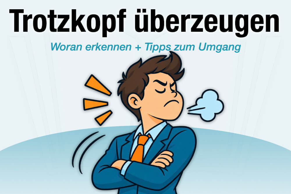 Trotzkopf Definition Bedeutung Job Ursachen Wie Ueberzeugen Tipps