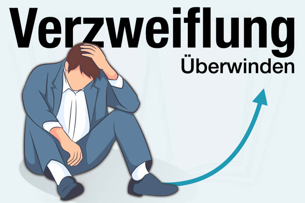 Verzweiflung Ueberwinden Definition Bedeutung Beispiele Hoffnungslosigkeit Tipps