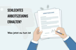 Schlechtes Arbeitszeugnis Erhalten Was Tun