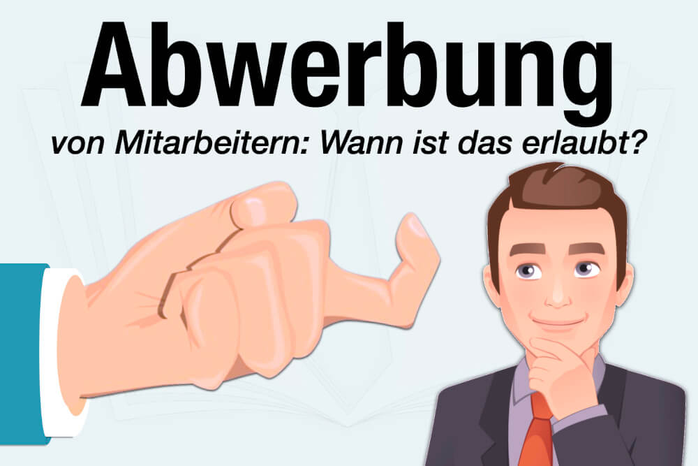 Abwerbung Mitarbeiter Fachkraefte Wann Erlaubt Arbeitsrecht