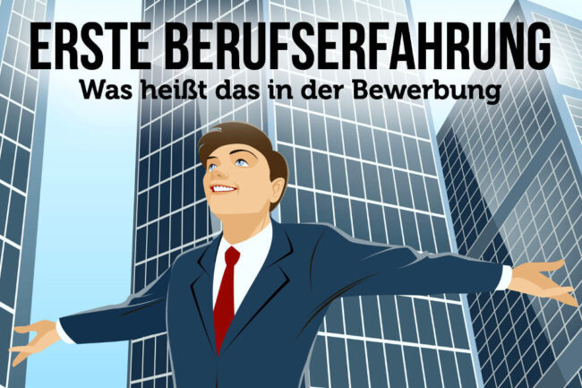 Erste Berufserfahrung: Was heißt das in der Bewerbung?