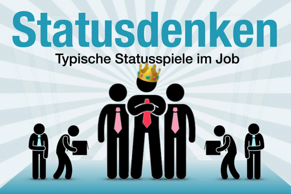 Statusdenken Statusspiele Im Job Definition Bedeutung Beispiele Was Tun