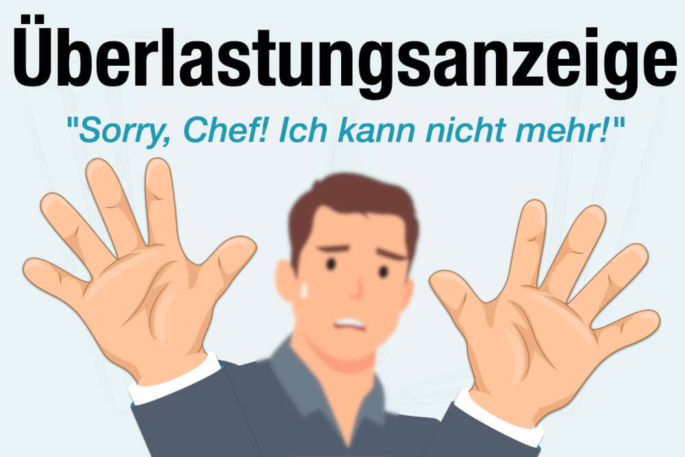 Ueberlastungsanzeige Arbeitsrecht Bedeutung Beispiel Zu Viel Arbeit