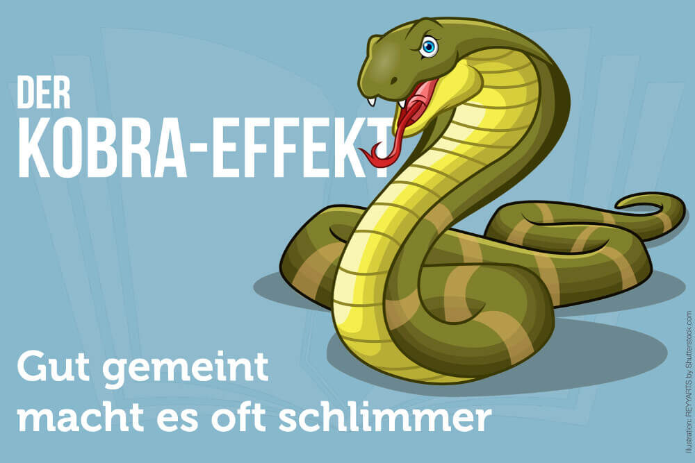 Kobra-Effekt: Gut gemeint macht es oft noch schlimmer
