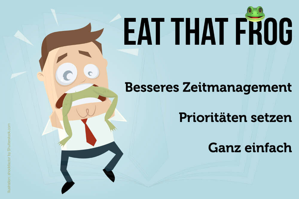 Eat that Frog: Besseres Zeitmanagement ganz einfach