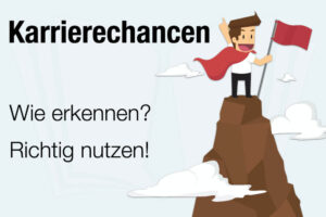 Karrierechancen Erkennen Nutzen Arbeitgeber Karriere Machen