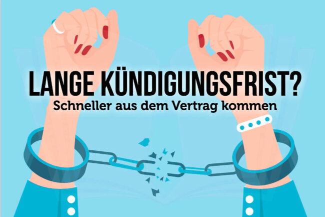 Lange Kündigungsfrist? So kommen Sie aus dem Vertrag