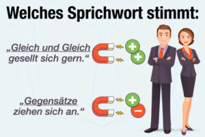 Gleich Und Gleich Gesellt Sich Gern Gegensaetze Ziehen Sich An