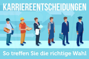 Karriereentscheidungen Berufswahl Jobwahl Tipps