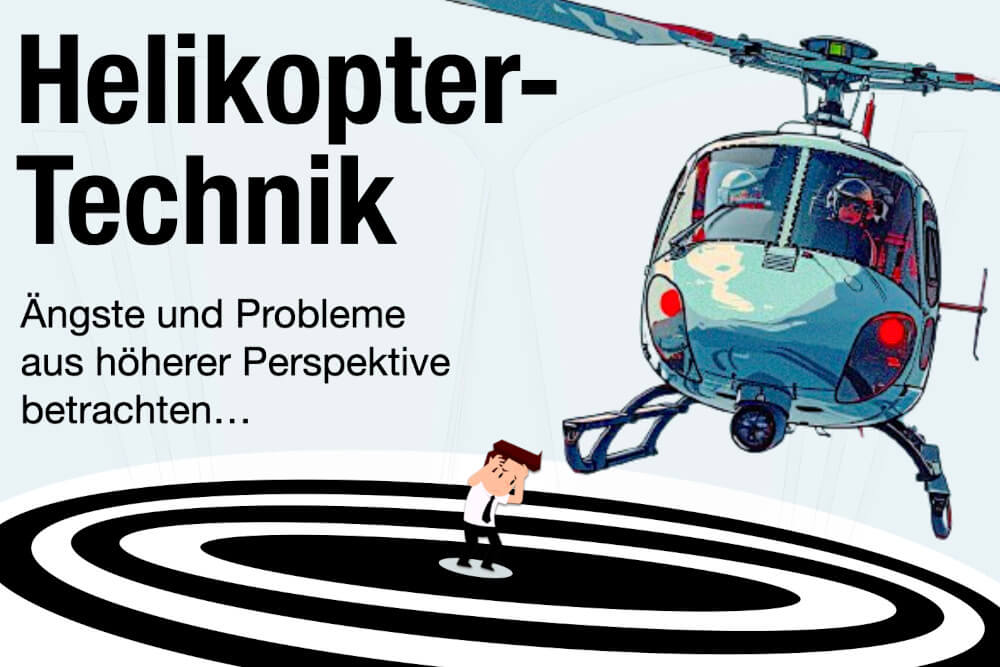 Helikopter-Technik: Ängste in 4 Schritten überwinden