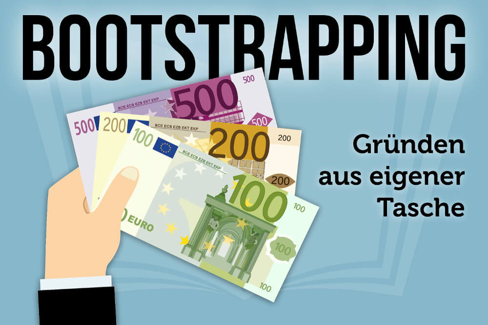 Bootstrapping: Bedeutung + Wie gründen ohne Kapital?
