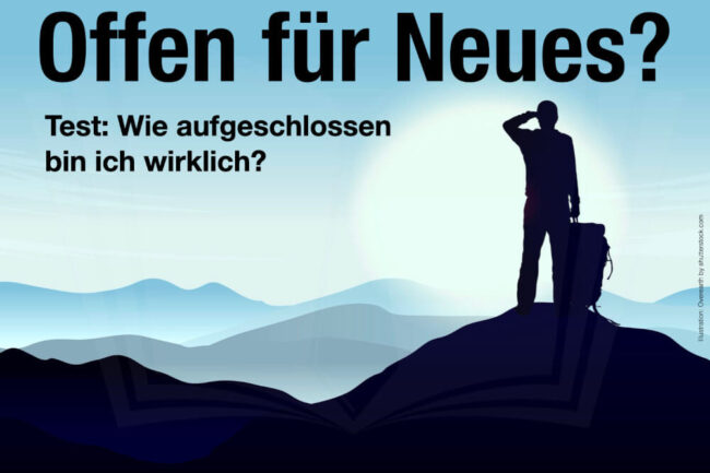 Offen für Neues: Wie aufgeschlossen bin ich? Mit Test