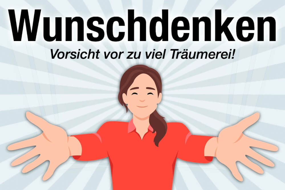 Wunschdenken Definition Bedeutung Beispiele Psychologie Gefahren