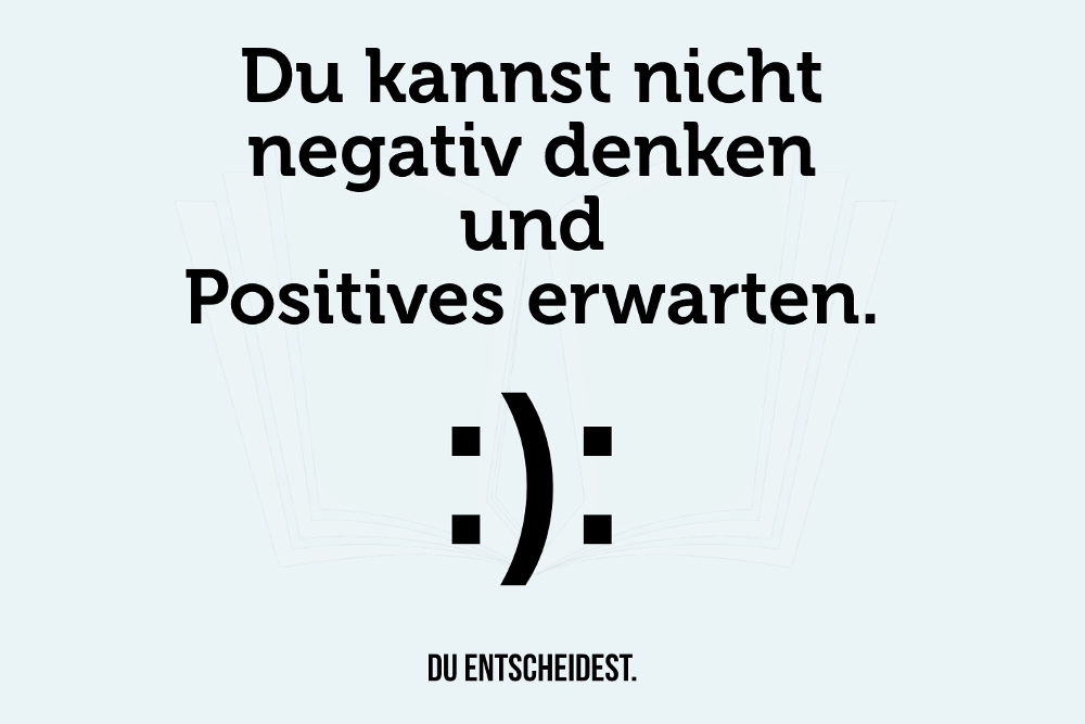 Gedanken machen Positiv Denken Optimismus Negativismus Spruch Psychologie