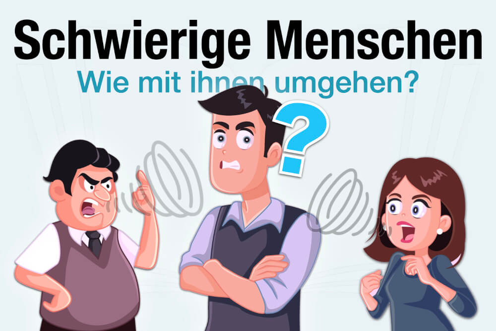 Schwierige Menschen Was Tun Reagieren Umgehen Tipps