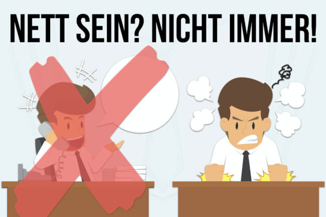 Nett sein? Warum es gut ist, mal nicht nett zu sein