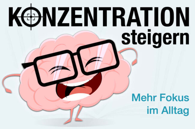 Konzentration steigern: 30 schnelle Übungen für mehr Fokus