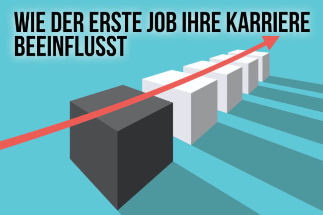 Der erste Job entscheidet über den Rest der Karriere