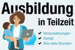 Ausbildung In Teilzeit Voraussetzung Gehalt Wie Viele Stunden
