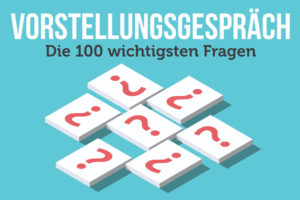 100 Vorstellungsgespräch Fragen und Antworten + Tipps