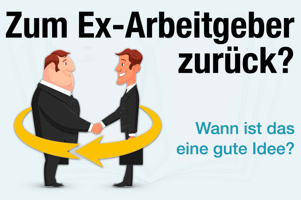 Zum Ex Arbeitgeber Zurueck Tipps Wann Gute Ideen