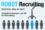 Robot Recruiting Definition Beispiele Vorteile Nachteile Grenzen Ki