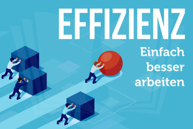 Effizienz steigern: 5 + 11 Tipps für effizienteres Arbeiten