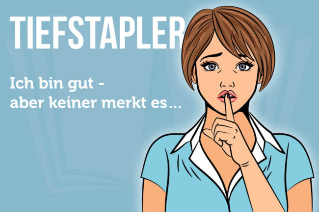 Tiefstapler: Ich bin gut, aber keiner merkt es