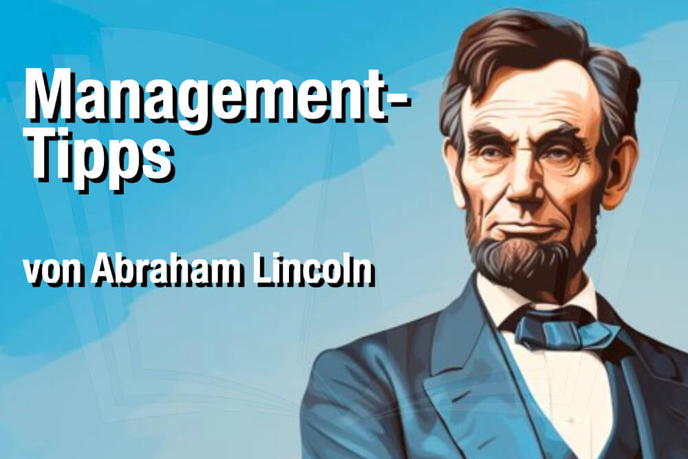 Die besten Managertipps: Lernen von Abraham Lincoln