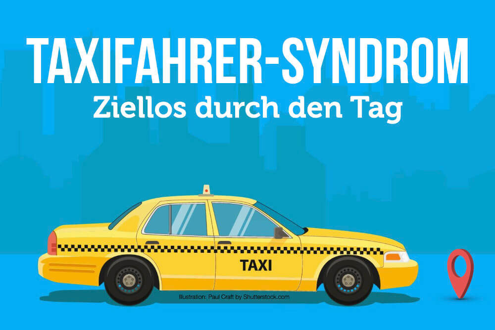 Taxifahrer-Syndrom: Ziellos durch den Tag