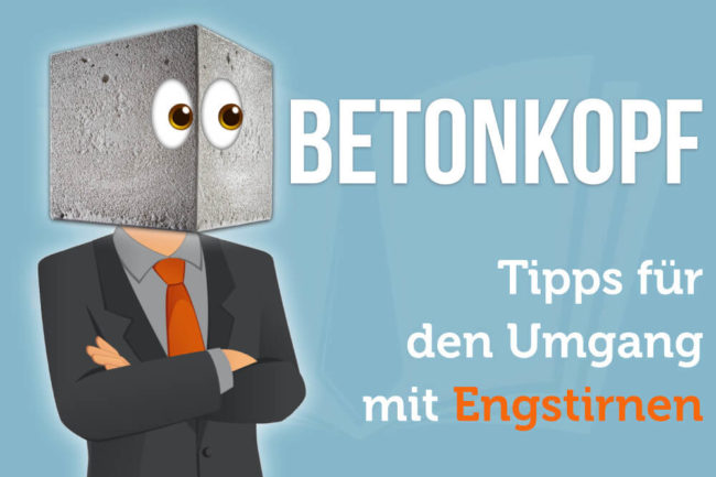 Betonkopf: Definition, Merkmale + Wie umgehen?