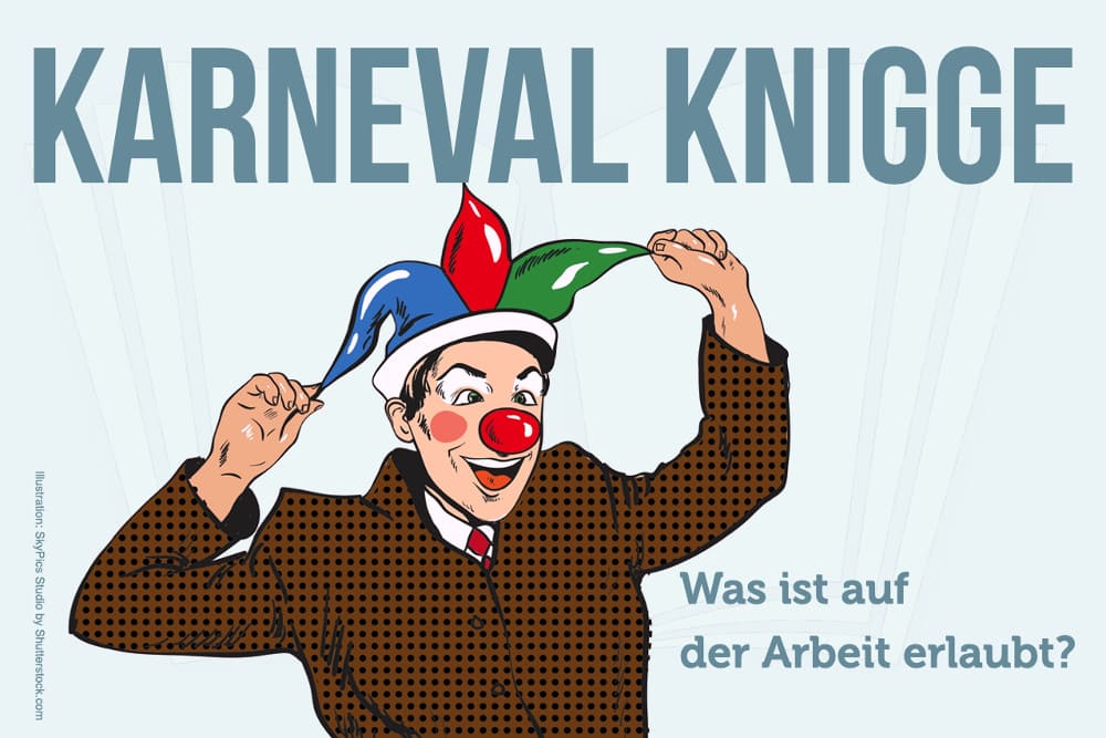Karneval-Knigge: Achtung, keine Narrenfreiheit im Büro!
